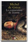  La conjuration de Jeanne   -  Et si Jeanne d'Arc n'tait pas celle que l'on croyait...  -  Michel de Grce  -  Roman - GRECE (de) Michel - Libristo