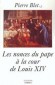 Les nonces du pape  la cour de Louis XIV - Treize nonces apostoliques ont reprsent auprs de Louis XIV les sept papes qui se sont succd sous son rgne. - BLET PIERRE -  Biographies