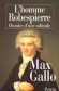 L'homme Robespierre - Histoire d'une solitude -  Maximilien Marie Isidore de Robespierre (1758-1794) - Avocat et homme politique franais - Max Gallo-  biographie - Max Gallo
