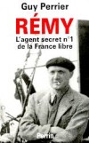 Rmy  - L'agent secret n 1 de la France libre - Gilbert Renault connu pendant la Rsistance sous le nom de Colonel Rmy (n en 1904) - N 1 des agents secrets de la France occupe  - PERRIER GUY -  Biographie - PERRIER Guy - Libristo