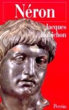 Nron ou la comdie du pouvoir - Lucius Domitius Ahenobarbus  (37-68 aprs J.C) - cinquime et dernier empereur romain de la dynastie julio-claudienne  - ROBICHON JACQUES -  Biographie - ROBICHON Jacques - Libristo