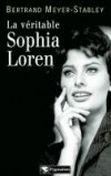 Sophia Loren La vritable  -  MEYER-STABLEY Bertrand   -  Biiographie - MEYER-STABLEY Bertrand - Libristo