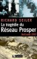 La tragdie du Rseau Prosper - Richard SEILER