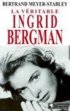 Ingrid Bergman la vritable - MEYER-STABLEY Bertrand - Libristo