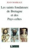 Les saints fondateurs de la Bretagne et des Pays celtes - MARKALE Jean - Libristo