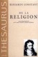  De la religion considre dans sa source, ses formes et ses dveloppements  -    Benjamin Constant  -  Religion, sur le fait religieux - Benjamin CONSTANT