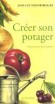 Crer son potager - Jean-Luc DANNEYROLLES