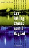 Rolling-Stones sont  Bagdad (les) - PERRIN Jean-Pierre - Libristo