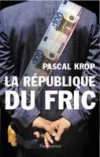La Rpublique du Fric - KROP Pascal - Libristo