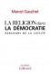 RELIGION DANS LA DEMOCRATIE (la) - Marcel GAUCHET