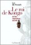 ROI DE KONGO ET LES MONSTRES SACRES (le) - HEUSCH Luc - Libristo