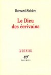 Le Dieu des crivains -  Il ne s'agit pas,  travers ces quatre chapitres, de se demander si Bataille, Proust, Jouhandeau et Genet sont " croyants " - Bernard Sichre - Littrature, crivains, essais, France  - SICHERE Bernard - Libristo