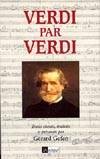 Verdi par Verdi - Giuseppe Fortunino Francesco Verdi  (1813-1901) - Compositeur romantique italien. Son uvre est compose essentiellement dopras - Verdi - Autobiographie - GEFEN Grard - Libristo