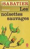 Les Noisettes sauvages - Dans ce pays grandiose, le Gvaudan, chaque instant d'Olivier lui apporte une dcouverte, un merveillement - Robert Sabatier - Roman - SABATIER Robert - Libristo