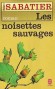 Les Noisettes sauvages - Dans ce pays grandiose, le Gvaudan, chaque instant d'Olivier lui apporte une dcouverte, un merveillement - Robert Sabatier - Roman - Robert SABATIER