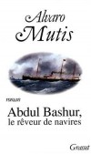 Abdul Bashur, le rveur de navires - Abdul Bashur, l'ami  de Maqroll le Gabier, est prt  tout sacrifier pour trouver le cargo aux formes pures -Alvaro Mutis - Roman  - MUTIS Alvaro - Libristo