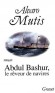 Abdul Bashur, le rveur de navires - Abdul Bashur, l'ami  de Maqroll le Gabier, est prt  tout sacrifier pour trouver le cargo aux formes pures -Alvaro Mutis - Roman 