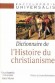 L'histoire du Christianisme  - Dictionnaire - Plus de 500 articles issus pour l'essentiel du fonds de l'Encyclopoedia Universalis qui ont été ici réunis. - Religions, christianisme -  Collectif