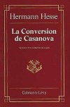 La Conversion de Casanova - Ces rcits provinciaux s'chelonnent de 1903  1908 - Hermann Hesse - Roman historique - HESSE Hermann - Libristo