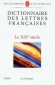 Dictionnaire des Lettres fran�aises : Le XXe si�cle -  Collectif