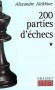 200 parties d'Echecs - Tome 1 -  1908-1927 -  Alexandre Alekhine - Jeux - Alexandre ALEKHINE