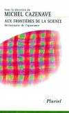  AUX FRONTIERES DE LA SCIENCE. Dictionnaire de l'ignorance  -   Michel Cazenave -   Sciences - Collectif - Libristo