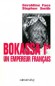 Bokassa Ier un empereur franais - Jean-Bedel Bokassa (1921-1996) - Prsident de la Rpublique centrafricaine (1966-1976), autoproclam empereur sous le nom de Bokassa Ier (1976-1979).Graldine Faes, Stephen Smith - Biographie,  - Stephen SMITH