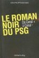 Le Roman noir du PSG - En 1991, Canal + vient au secours de club sinistr, qui vivote  la onzime place du championnat de France - Jean-Philippe Bouchard -  Sport, foot ball