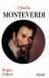 Claudio Monteverdi -  1567-1643 - compositeur italien - Roger Tellart - Biographie, compositeurs