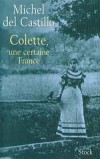 Colette une certaine France - Michel del Castillo - Biographie, littrature, philosophie - CASTILLO (de) Michel - Libristo