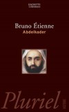 Abdelkader - 1808-1883 - Emir, hros de la rsistance  la colonisation franaise  -  Bruno Etienne -  Histoire, biographie, souverains, Algrie, Afrique du Nord - ETIENNE Bruno - Libristo