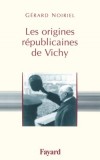 Les origines rpublicaines de Vichy -  Dbat sur la nature de l'Etat rpublicain et ses contradictions -  NOIRIEL Grard  -  Histoire - NOIRIEL Grard - Libristo