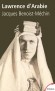 Lawrence d'Arabie - 1888/1935 - archéologue, officier, aventurier, espion et écrivain britannique. - BENOIST-MECHIN JACQUES  - Histoire britannique, biographie