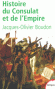 Histoire du Consulat et de l'Empire 1799-1815 - De Brumaire  Waterloo - Napolon Bonaparte et l'Empire -  Jacques-Olivier Boudon -  Histoire, Europe, France