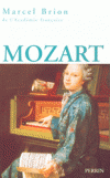 Mozart - Joannes Chrysostomus Wolfgangus Theophilus Mozart1, ou Wolfgang Amadeus Mozart (1756-1791) - Compositeur, il tait, au piano comme au violon, un virtuose - BRION MARCEL -  Biographie. - BRION Marcel - Libristo