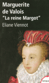 Marguerite de Valois " La Reine Margot " - (Marguerite de France 1563-1615) - Princesse franaise de la dynastie captienne - Reine de Navarre et reine de France par son mariage avec le Roi Henri IV - VIENNOT ELIANE - Biographie-  - Viennot Eliane - Libristo