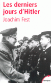 Les derniers jours d'Hitler -  Adolf Hitler (1889-1945)  -  Chancelier du Reich, puis se fait plbisciter en 1934 comme prsident, titre quil dlaisse pour celui de Fhrer -  FEST JOACHIM -  Histoire, biographie - FEST Joachim - Libristo