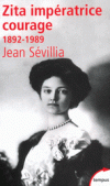 Zita impratrice courage - 1892 - 1989 - Zita de Bourbon-Parme - pouse de l'empereur Charles Ier, elle est la dernire impratrice d'Autriche, reine de Hongrie et reine de Bohme -SEVILLIA JEAN - Biographie  - Svillia Jean - Libristo