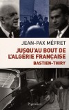 Jusqu'au bout de l'Algrie franaise - Bastien-Thiry  - (1927-1963) -  A l'origine de l'attentat du Petit-Clamart, le 22 aot 1962, dans le but d'assassiner Charles de Gaulle,- Pass par les armes le 11 mars 1963 . Par Jean-Pax Mefret - Biographie - MEFRET Jean-Pax - Libristo