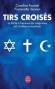 Tirs croiss - La lacit  l'preuve des intgrismes juif, chrtien et musulman  - Caroline Fourest, Fiammetta Venner - Religions - Caroline FOUREST