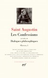 Les Confessions prcdes de : Dialogues philosophiques - Oeuvres 1 -  11 nouvelles - Saint Augustin - Philosophie - Religions : christianisme - Collection de la Pliade - SAINT AUGUSTIN - Libristo