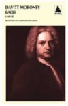 Bach, une vie - Davitt Moroney -  Biographie, art, musiciens, compositeurs - MORONEY Davitt - Libristo