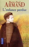 L'Enfance perdue  - Dans le nord de la France, le destin d'un enfant retir  sa mre  la naissance et abandonn. - Marie-Paul Armand -  Terroir - ARMAND Marie-Paul - Libristo