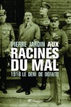  Aux racines du mal - 1918 Le dni de dfaite  -   Pierre Jardin  -  Histoire - Jardin Pierre - Libristo