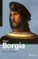 Csar Borgia - Fils de pape, prince et aventurier -  Csar de Borja), dit  le Valentinois (1475-1507) - capitaine gnral de l'glise, condottiere, cardinal - Ivan Cloulas -  Biographie