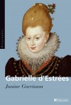  Gabrielle d'Estres -  Aux marches du palais  -  Gabrielle d'Estres (1573-1599) - Devient matresse et favorite dHenri IV en 1591 -   -  Janine Garrisson -  Histoire, France - GARRISSON Janine - Libristo