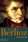  Hector Berlioz  -   (1803(1869) - compositeur, crivain, chef d'orchestre et critique musical franais  -  Claude Dufresne -  Biographie, musicien - Claude DUFRESNE