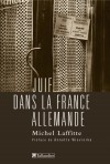 Juif dans la France allemande - Laffitte Michel - Libristo
