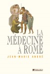  La mdecine  Rome   -  Jean-Marie Andr -  Histoire, mdecine - ANDRE Jean-Marie - Libristo