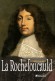 La Rochefoucauld -  François VI, duc de La Rochefoucauld, prince de Marcillac (1613-1680) -  écrivain, moraliste et mémorialiste français, surtout connu pour ses Maximes. - MINOIS Georges  - Biographie